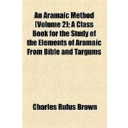 An Aramaic Method: A Class Book for the Study of the Elements of Aramaic from Bible and Targums