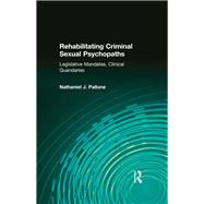 Rehabilitating Criminal Sexual Psychopaths: Legislative Mandates, Clinical Quandaries,9781412865333
