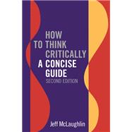 How to Think Critically: A Concise Guide – Second Edition