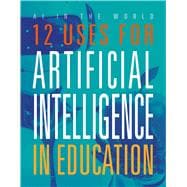 12 Uses for Artificial Intelligence in Education