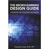 The Microlearning Design Guide A Framework for Accelerating Performance