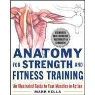 Anatomy for Strength and Fitness Training An Illustrated Guide to Your Muscles in Action