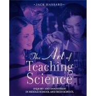 The Art of Teaching Science Inquiry and Innovation in Middle School and High School