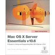 Apple Training Series Mac OS X Server Essentials v10.6: A Guide to Using and Supporting Mac OS X Server v10.6