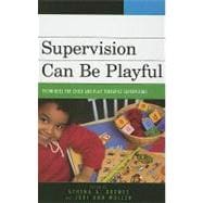Supervision Can Be Playful Techniques for Child and Play Therapist Supervisors