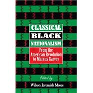 Classical Black Nationalism : From the American Revolution to Marcus Garvey
