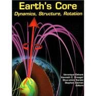 Earth's Core Dynamics, Structure, Rotation
