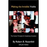 Making the Invisible Visible : The Human Principles for Sustaining Innovation