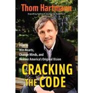Cracking the Code : How to Win Hearts, Change Minds, and Restore America's Original Vision