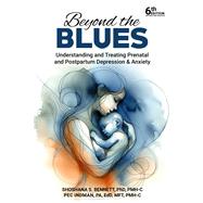 Beyond the Blues Understanding and Treating Prenatal and Postpartum Depression & Anxiety,9781592115334