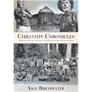 Chilcotin Chronicles Stories of Adventure and Intrigue from British Columbia's Central Interior