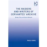 The Raiders and Writers of Cervantes' Archive: Borges, Puig, and Garcfa Mßrquez