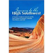 Journey to the High Southwest, 7th; A Traveler's Guide to Santa Fe and the Four Corners of Arizona, Colorado, New Mexico, and Utah