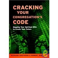 Cracking Your Congregation's Code : Mapping Your Spiritual DNA to Create Your Future