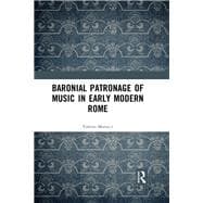 Baronial Patronage and Music in Renaissance and Early Baroque Rome