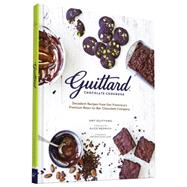 Guittard Chocolate Cookbook Decadent Recipes from San Francisco's Premium Bean-to-Bar Chocolate Company