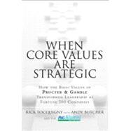 When Core Values Are Strategic How the Basic Values of Procter & Gamble Transformed Leadership at Fortune 500 Companies