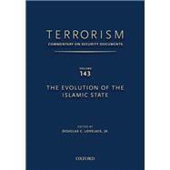 TERRORISM: COMMENTARY ON SECURITY DOCUMENTS VOLUME 143 The Evolution of the Islamic State