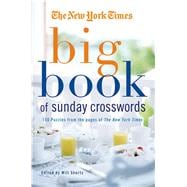The New York Times Big Book of Sunday Crosswords 150 Puzzles from the Pages of the New York Times