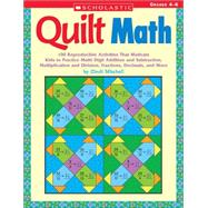 Quilt Math 100 Reproducible Activities That Motivate Kids to Practice Multi-Digit Addition and Subtraction, Multiplication and Division, Fractions, Decimals, and More