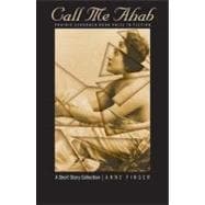 Call Me Ahab : A Short Story Collection