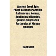 Ancient Greek Epic Poets : Alexander Aetolus, Antimachus, Nonnus, Apollonius of Rhodes, Quintus Smyrnaeus, Parthenius of Nicaea, Nicander