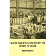Blood and Steel - the Rise of the House of Krupp