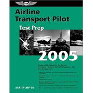 Airline Transport Pilot Test Prep 2005 : Study and Prepare for the Airline Transport Pilot and Aircraft Dispatcher FAA Knowledge Exams