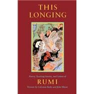 This Longing Poetry, Teaching Stories, and Letters of Rumi