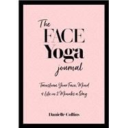 The Face Yoga Journal Transform Your Face, Mind & Life in  2 Minutes a Day
