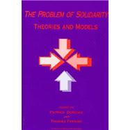 The Problem of Solidarity: Theories and Models