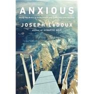 Anxious Using the Brain to Understand and Treat Fear and Anxiety,9780670015337