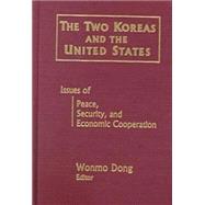The Two Koreas and the United States: Issues of Peace, Security and Economic Cooperation: Issues of Peace, Security and Economic Cooperation