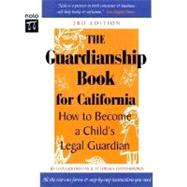 Guardianship Book for Callifornia : How to Become a Child's Guardian in California