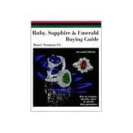 Ruby, Sapphire and Emerald Buying Guide : How to Evaluate, Identify, Select and Care for These Gemstones