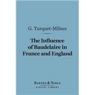 The Influence of Baudelaire in France and England (Barnes & Noble Digital Library)