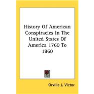 History of American Conspiracies in the United States of America 1760 to 1860