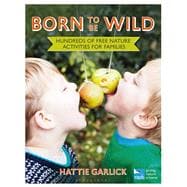 Born To Be Wild Hundreds of free nature activities for families