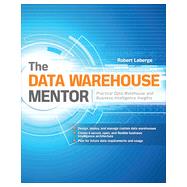 The Data Warehouse Mentor: Practical Data Warehouse and Business Intelligence Insights, 1st Edition