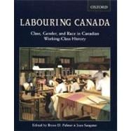Labouring Canada: Class, Gender, and Race in Canadian Working-Class History