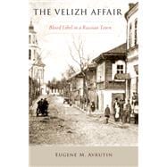 The Velizh Affair Blood Libel in a Russian Town