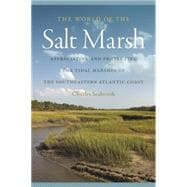 The World of the Salt Marsh: Appreciating and Protecting the Tidal Marshes of the Southeastern Atlantic Coast