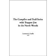 The Campfire And Trail Series With Trapper Jim In The North Woods