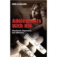 Adolescents With HIV: Attachment, Depression, and Adherence