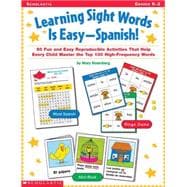 Learning Sight Words is Easy-Spanish! 50 Fun and Easy Reproducible Activities That Help Every Child Master the Top 100 High-Frequency Words
