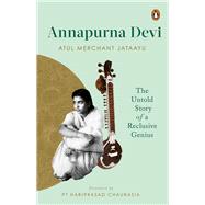 Annapurna Devi The Untold Story of a Reclusive Genius