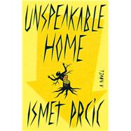 Unspeakable Home A Novel