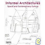 Informal Architectures : Space and Contemporary Culture