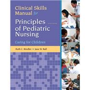 Clinical Skills Manual for Principles of Pediatric Nursing Caring for Children