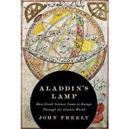 Aladdin's Lamp : How Greek Science Came to Europe Through the Islamic World